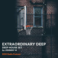 Extraordinary Deep | DEM Radio Podcast by Johnny M