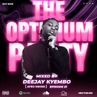 THE OPTIMUM PARTY EP 21 [ AFRO SWING ] by Deejay Kyembo Official