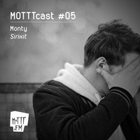 Monty - MOTTTcast #05 ~ Sirikit (04.2013) by MOTTT.FM
