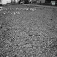 Field Recordings | Mono #50 by PG3A
