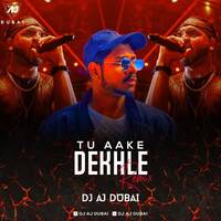 Tu Aake Dekhle (DJ AJ Remix) by DJ AJ DUBAI