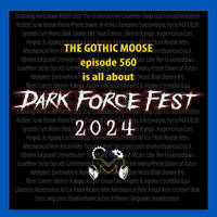 The Gothic Moose – Episode 560 – Dark Force Fest 2024 by DJ Moose
