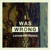 Arizona - I Was Wrong (LennardW Remix) by LennardW