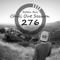 Zoltan Biro - Chill Out Session 276 by Zoltan Biro