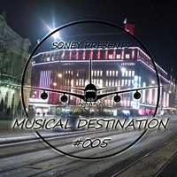 Soney pres. Musical Destination #005 by Soney