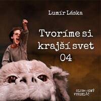 Tvoríme si krajší svet 04 - 2021-01-03 Lumír Láska - Tvoríme si krajší svet by Slobodný Vysielač