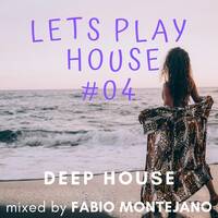LETS PLAY HOUSE #04 / Deep House Mix by Fabio Montejano