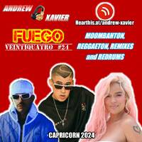 Andrew Xavier - Fuego - Volume 24 (Capricorn 2024) (Reggaeton, Moombahton and Latin Redrums and Remixes) by Andrew Xavier