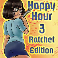 Happy Hour 3-Ratchet Edition by DAG