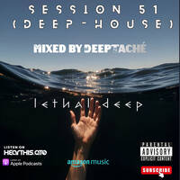 Session 51 (Deep House Mixed by Deeptaché) by The Lethal Deep Show