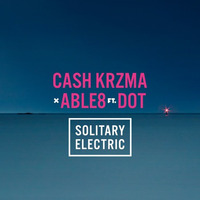 Cash KRZMA &amp; Able8 - Solitary Electric (feat. Dot) by Able8