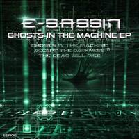 Ghosts In The Machine EP - 01 - Ghosts In The Machine [CLIP] by E-Sassin