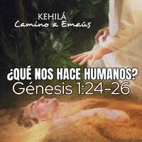 Génesis 1:24-26 | ¿Qué nos hace Humanos? by Kehila Camino a Emaus