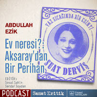 #22 Abdullah Ezik Anlatıyor: "Ev Neresi? Aksaray'dan Bir Perihan" by Sanat Kritik