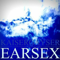 Kaiser Gayser 'EARSEX' Essential Mix by Kaiser Gayser