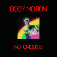 Notorious B - Body Motion by Notorious B