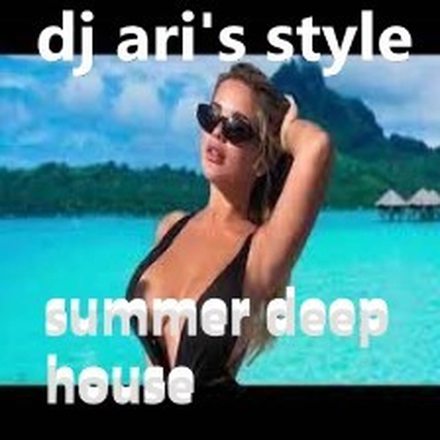 DJ ARI'S STYLE #SUMMER &BEST DEEP HOUSE#2022 EP 01 episode artwork