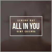 Senior Oat-All In You (feat. Kemy Chienda) by Senior Oat