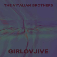 THE VITALIAN BROTHERS - GIRLOVJIVE by LIKEDEELER RECORDINGS