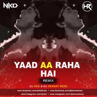 YAAD AA RAHA HAI (REMIX )- DJ NKD &amp; DJ HEMANT ROCK by DJ HEMANT ROCK