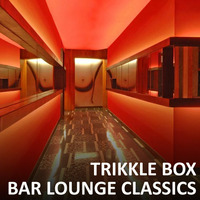 Trikkle Box - Bar Lounge Classics by Trikkle Box (DJ-Sets)