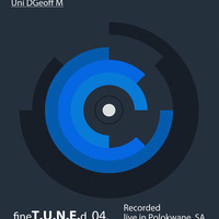 Uni DGeoff M - fineT.U.N.E.d 04 Recorded Live at Polokwane SA by fineT.U.N.E.d