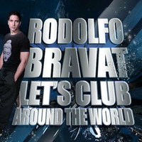 DJ RODOLFO BRAVAT - LET'S CLUB AROUND THE WORLD Session Mix (DEC'11) by Rodolfo Bravat