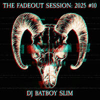 The Fadeout Session: 2025 #10 by BATBOY SLIM