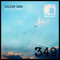 Zoltan Biro - Chill Out Session 349 [including: Roberto Bronco Special Mix] by Zoltan Biro