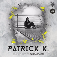Unique Styles Podcast #035 - Patrick K. by Patrick K. Official