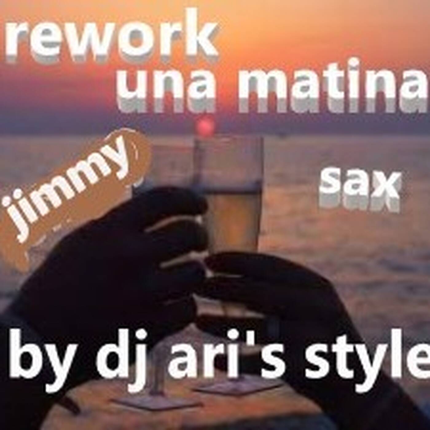DJ ARI'S STYLE ##REWORK UNA MATINA JIMMY SAX##BY DJ ARI'S STYLE episode artwork