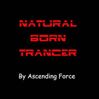 Ascending Force - Natural Born Trancer (2024-06-16) by Ascending Force