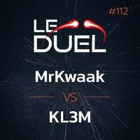 Le Duel #112 : MrKwaak VS KL3M by Le Duel