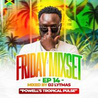 DJ LYTMAS - FRIDAY MIXSET EP.14 (POWELL'S TROPICAL PULSE EDITION) by DJ LYTMAS