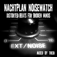 Nachtplan Noisewatch - Distorted Beats For Broken Minds - Vol. 20 by thedi