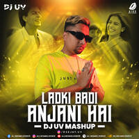 Ladki Badi Anjani Hai (Mashup) - DJ UV by All Indian DJs Drive