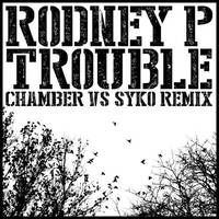 Rodney P - Trouble (Chamber vs. Syko Remix) FREE DOWNLOAD by Chamber