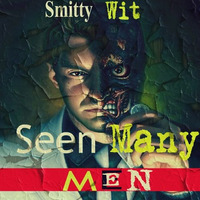 Smitty'Wit - Seen Many Men *Downloadable* by Smitty'Wit