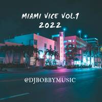DJBOBBYMUSIC - MIAMI VICE 2022 VOL.1 by Dj Bobby Music