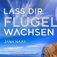 Lass Dir Flügel wachsen – Jana Haas by NuoFlix