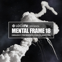 MENTAL FRAME Radioshow Locafm - PGM 18 by CALMAESTRA