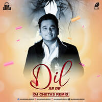 Dil Se Re (Remix) - DJ Chetas by All Indian DJs Drive