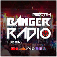 Banger Radio - Episode 72 by Rectik