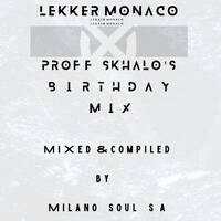 Proff Skhalo's Birthday Mix(Mixed &amp; Compiled By Milano Soul SA) by Milano Soul SA IV