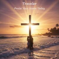 Praise Your Name Today by Music of Traveler