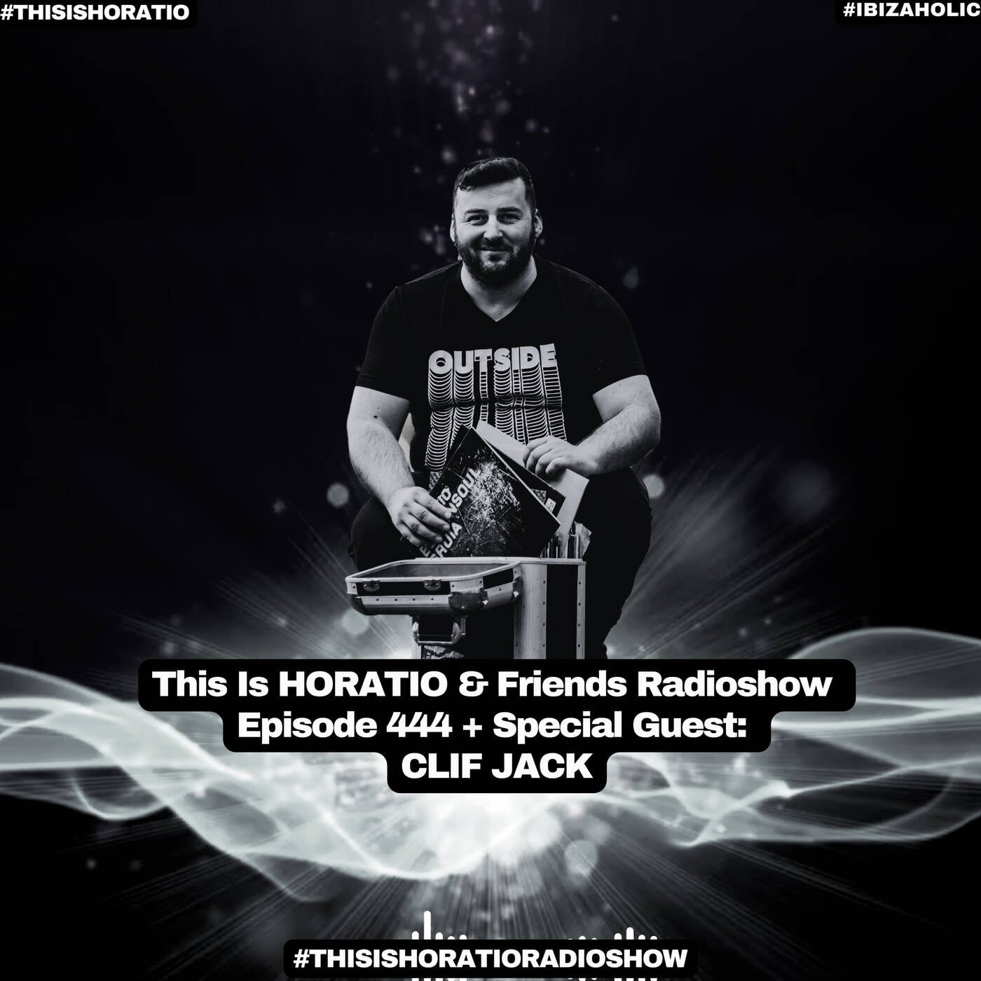 This is Horatio & Friends Radioshow Episode 444 + Special Guest Clif Jack episode artwork