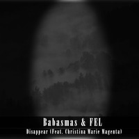 Babasmas - Disappear (Ft. Fel & Christina Marie Magenta) by Babasmas
