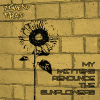 My Mittens Renounce The Sunflowers by zigmond fraud