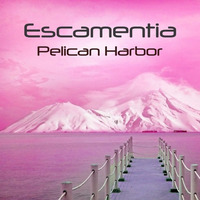 Pelican Harbor (NEW Single From Parade of Angels!) by Escamentia