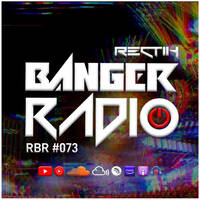 Banger Radio - Episode 73 by Rectik